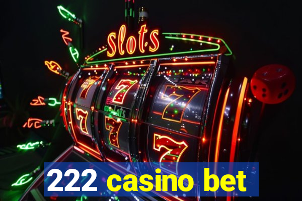 222 casino bet